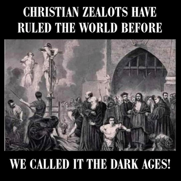 Christian zealots have ruled the world before. We called it the dark ages