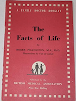 The Facts of Life, by Roger Pilkington MD, a Family Doctor Booklet, price 1/-, one shilling